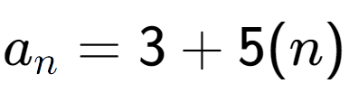 A LaTex expression showing a sub n = 3 + 5(n)