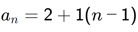 A LaTex expression showing a sub n = 2 + 1(n-1)