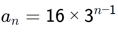 A LaTex expression showing a sub n = 16 multiplied by 3 to the power of n-1