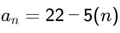 A LaTex expression showing a sub n = 22 - 5(n)