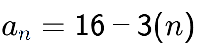 A LaTex expression showing a sub n = 16 - 3(n)