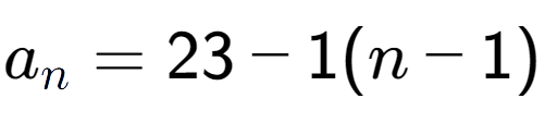 A LaTex expression showing a sub n = 23 - 1(n-1)