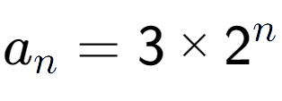 A LaTex expression showing a sub n = 3 multiplied by 2 to the power of n