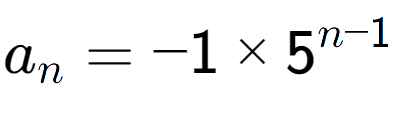 A LaTex expression showing a sub n = -1 multiplied by 5 to the power of n-1