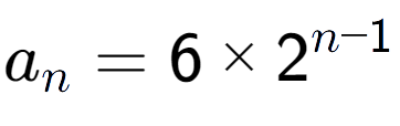 A LaTex expression showing a sub n = 6 multiplied by 2 to the power of n-1