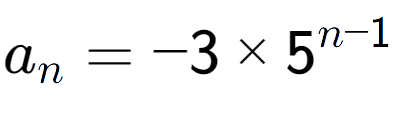 A LaTex expression showing a sub n = -3 multiplied by 5 to the power of n-1