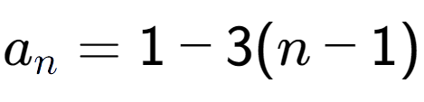 A LaTex expression showing a sub n = 1 - 3(n-1)