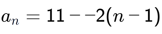A LaTex expression showing a sub n = 11 - -2(n-1)