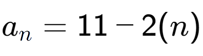 A LaTex expression showing a sub n = 11 - 2(n)