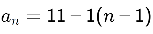 A LaTex expression showing a sub n = 11 - 1(n-1)