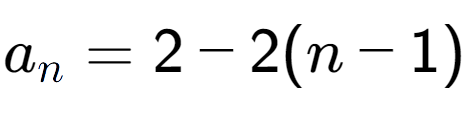 A LaTex expression showing a sub n = 2 - 2(n-1)