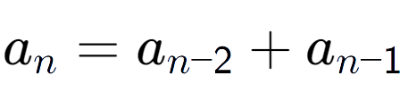 A LaTex expression showing a sub n = a sub n-2 + a sub n-1