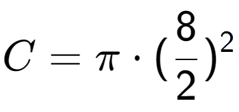 A LaTex expression showing C = Pi times (8 over 2 ) to the power of 2