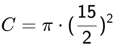A LaTex expression showing C = Pi times (15 over 2 ) to the power of 2