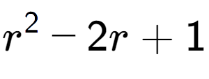 A LaTex expression showing r to the power of 2 - 2r + 1