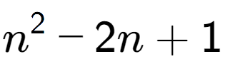 A LaTex expression showing n to the power of 2 - 2n + 1