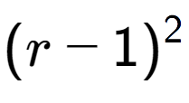 A LaTex expression showing (r - 1) to the power of 2