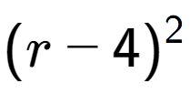 A LaTex expression showing (r - 4) to the power of 2