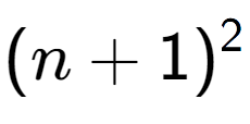 A LaTex expression showing (n + 1) to the power of 2