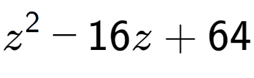 A LaTex expression showing z to the power of 2 - 16z + 64