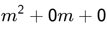 A LaTex expression showing m to the power of 2 + 0m + 0