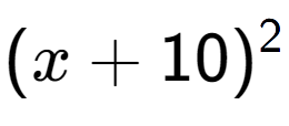 A LaTex expression showing (x + 10) to the power of 2
