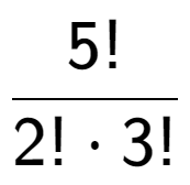 A LaTex expression showing 5! over 2! times 3!