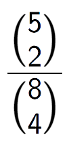 A LaTex expression showing \frac{{5\choose2}}{{8\choose4}}