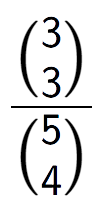 A LaTex expression showing \frac{{3\choose3}}{{5\choose4}}