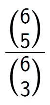 A LaTex expression showing \frac{{6\choose5}}{{6\choose3}}