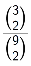 A LaTex expression showing \frac{{3\choose2}}{{9\choose2}}
