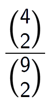 A LaTex expression showing \frac{{4\choose2}}{{9\choose2}}