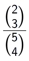 A LaTex expression showing \frac{{2\choose3}}{{5\choose4}}