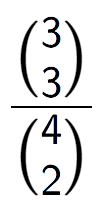 A LaTex expression showing \frac{{3\choose3}}{{4\choose2}}