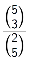 A LaTex expression showing \frac{{5\choose3}}{{2\choose5}}