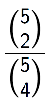 A LaTex expression showing \frac{{5\choose2}}{{5\choose4}}