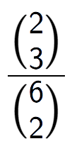 A LaTex expression showing \frac{{2\choose3}}{{6\choose2}}