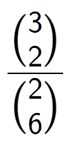 A LaTex expression showing \frac{{3\choose2}}{{2\choose6}}