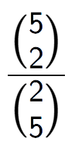 A LaTex expression showing \frac{{5\choose2}}{{2\choose5}}