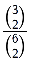 A LaTex expression showing \frac{{3\choose2}}{{6\choose2}}