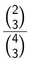 A LaTex expression showing \frac{{2\choose3}}{{4\choose3}}