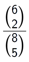 A LaTex expression showing \frac{{6\choose2}}{{8\choose5}}