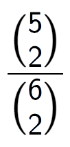 A LaTex expression showing \frac{{5\choose2}}{{6\choose2}}