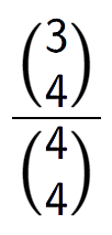 A LaTex expression showing \frac{{3\choose4}}{{4\choose4}}