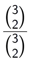 A LaTex expression showing \frac{{3\choose2}}{{3\choose2}}