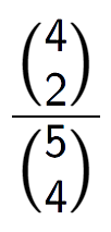 A LaTex expression showing \frac{{4\choose2}}{{5\choose4}}