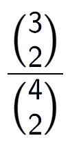 A LaTex expression showing \frac{{3\choose2}}{{4\choose2}}