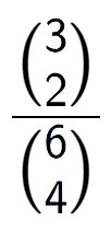 A LaTex expression showing \frac{{3\choose2}}{{6\choose4}}