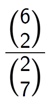 A LaTex expression showing \frac{{6\choose2}}{{2\choose7}}