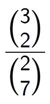 A LaTex expression showing \frac{{3\choose2}}{{2\choose7}}